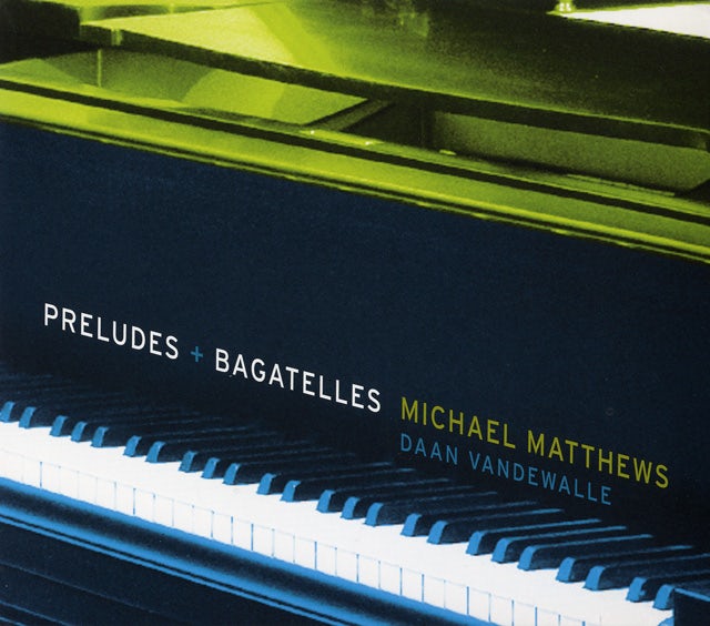 Michael Matthews - Preludes + Bagatelles