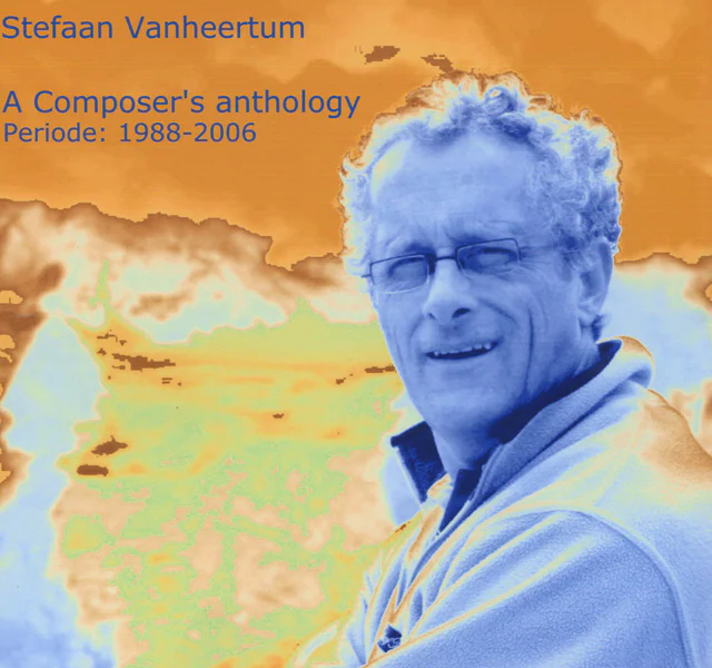 Stefaan Vanheertum - A Composer's Anthology 1998-2006