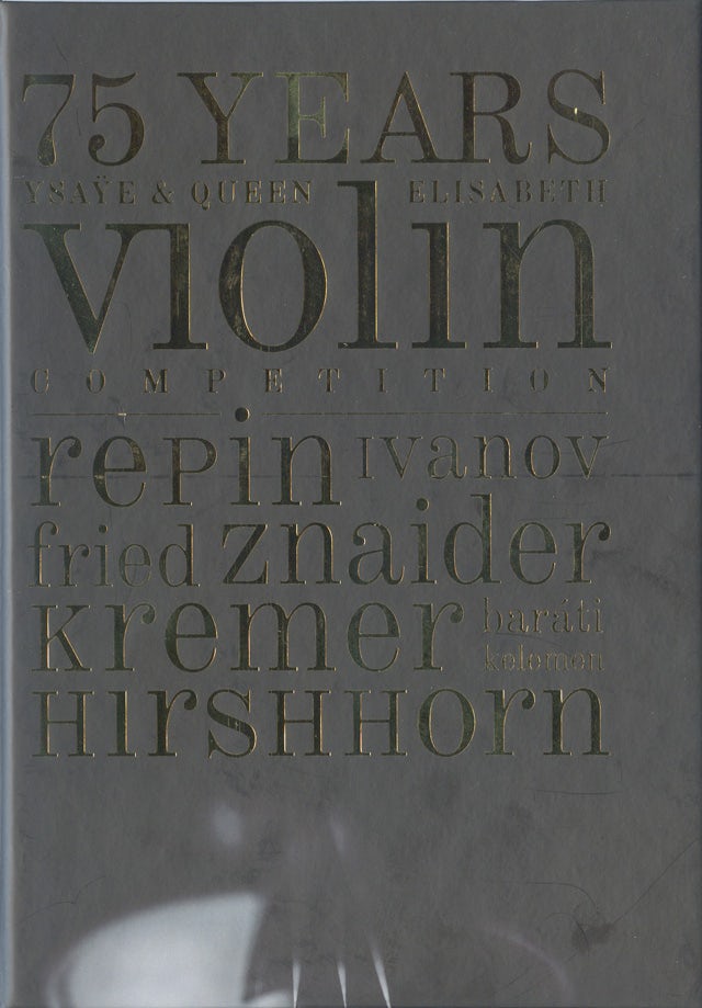 75 years Ysaÿe & queen Elisabeth violin competition, Repin IVanov Fried Znaider Kremer Baráti Kelemen Hirshhorn